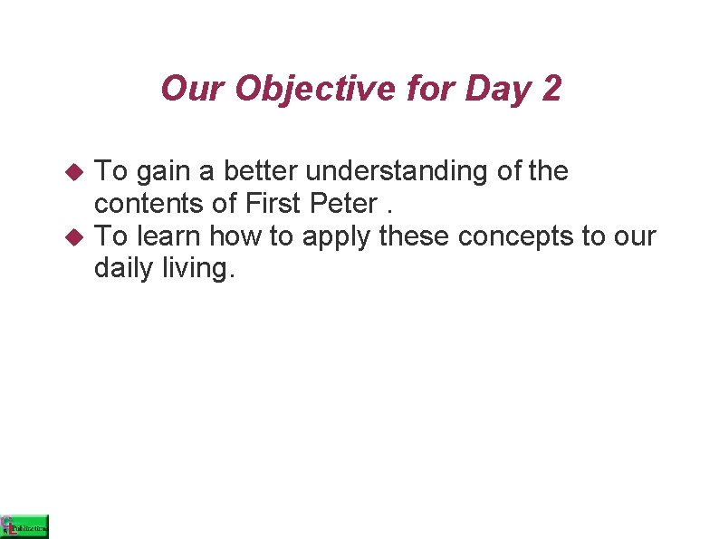 Our Objective for Day 2 To gain a better understanding of the contents of