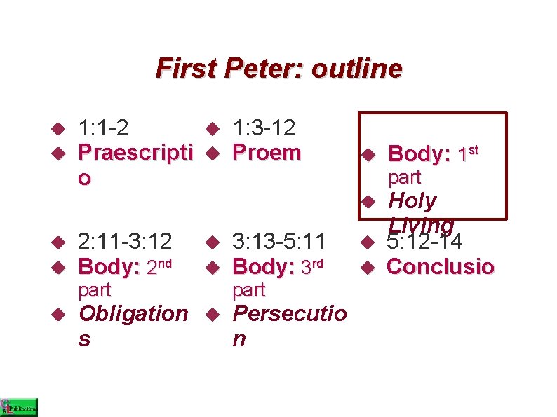 First Peter: outline 1: 1 -2 Praescripti o 1: 3 -12 Proem part 2: