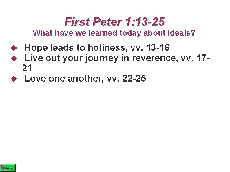 First Peter 1: 13 -25 What have we learned today about ideals? Hope leads