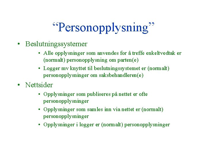 “Personopplysning” • Beslutningssystemer • Alle opplysninger som anvendes for å treffe enkeltvedtak er (normalt)