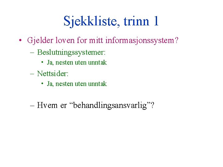 Sjekkliste, trinn 1 • Gjelder loven for mitt informasjonssystem? – Beslutningssystemer: • Ja, nesten
