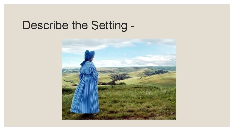 Describe the Setting - 