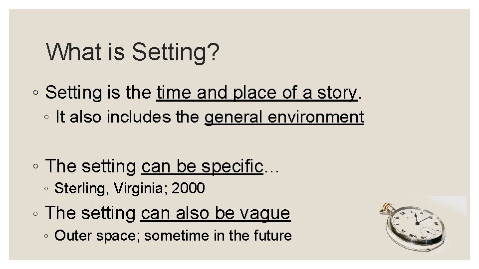 What is Setting? ◦ Setting is the time and place of a story. ◦
