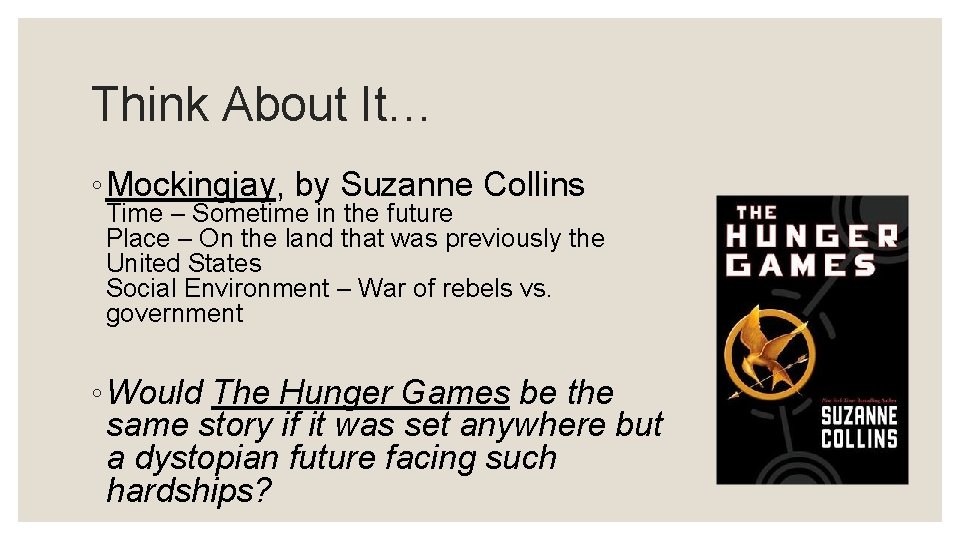 Think About It… ◦ Mockingjay, by Suzanne Collins Time – Sometime in the future