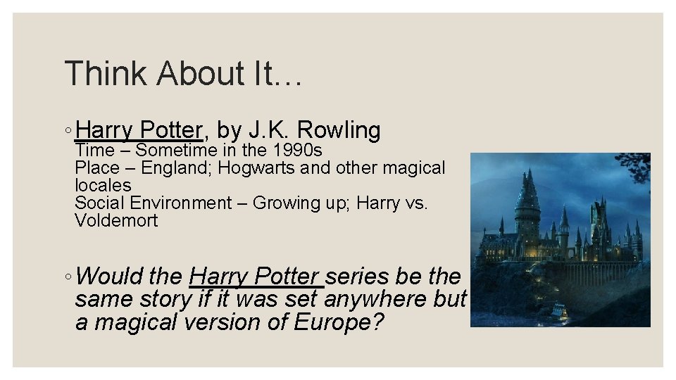 Think About It… ◦ Harry Potter, by J. K. Rowling Time – Sometime in
