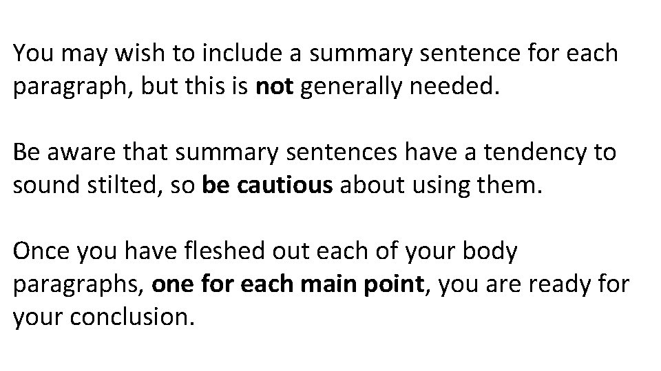 You may wish to include a summary sentence for each paragraph, but this is