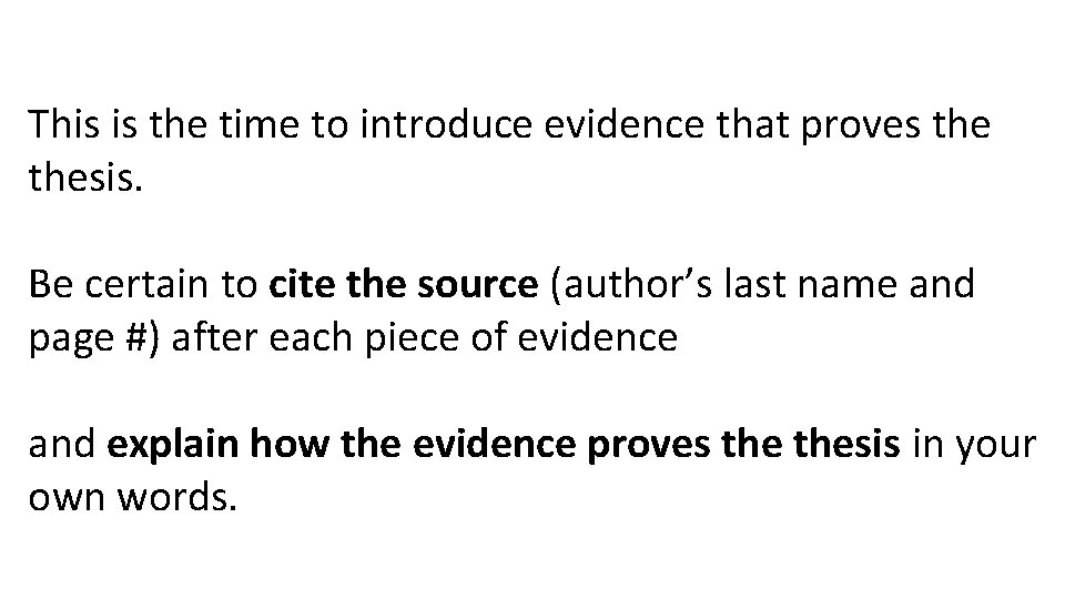 This is the time to introduce evidence that proves thesis. Be certain to cite