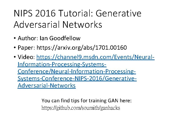 NIPS 2016 Tutorial: Generative Adversarial Networks • Author: Ian Goodfellow • Paper: https: //arxiv.