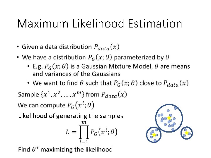 Maximum Likelihood Estimation • Likelihood of generating the samples 