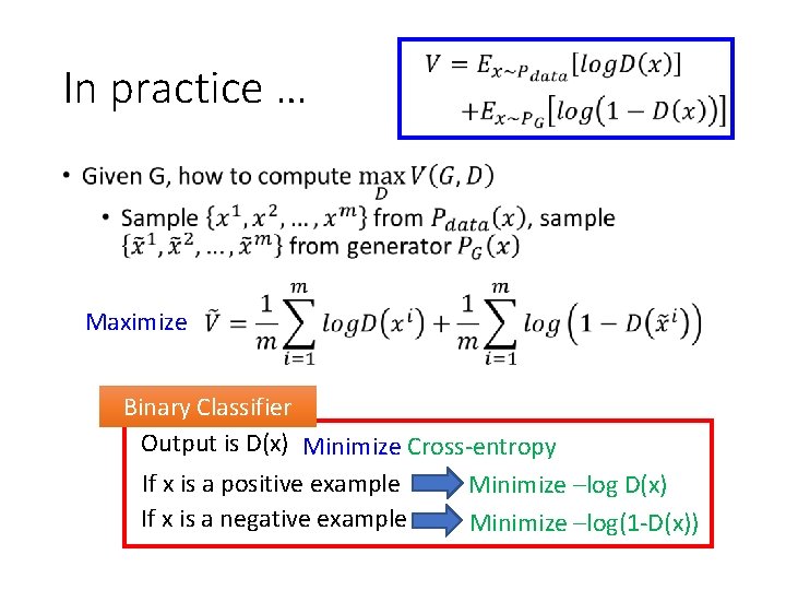 In practice … • Maximize Binary Classifier Output is D(x) Minimize Cross-entropy If x