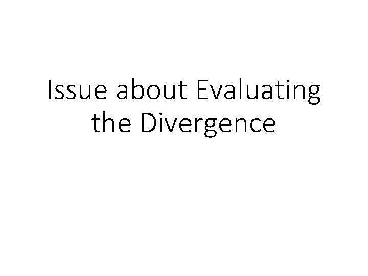 Issue about Evaluating the Divergence 