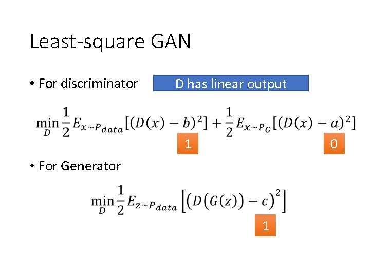 Least-square GAN • For discriminator D has linear output 1 0 • For Generator