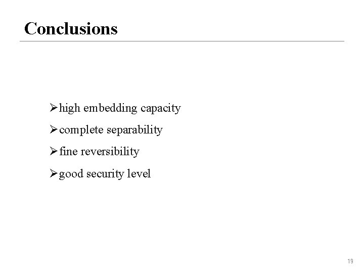Conclusions Øhigh embedding capacity Øcomplete separability Øfine reversibility Øgood security level 19 
