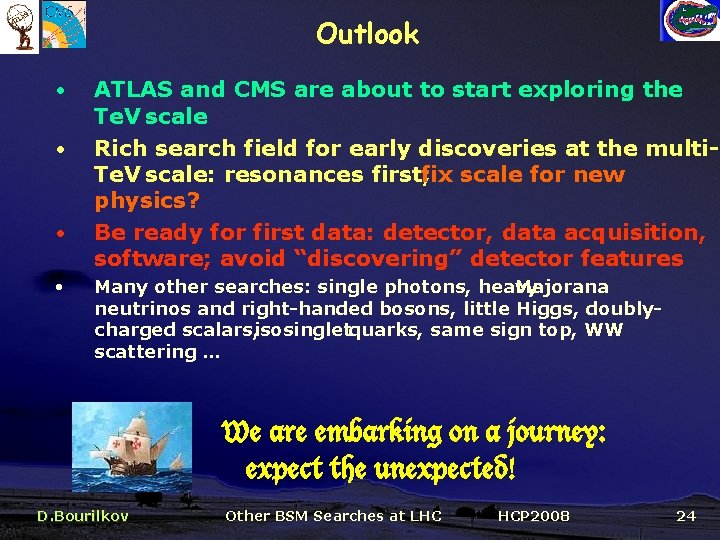 Outlook • • ATLAS and CMS are about to start exploring the Te. V