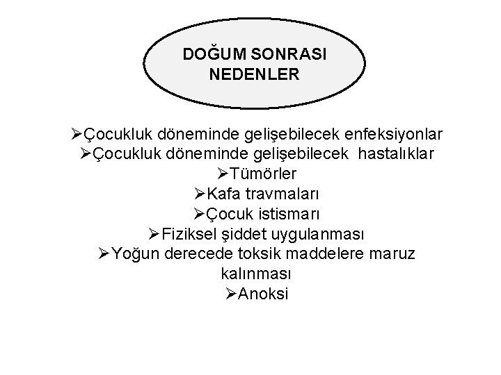 DOĞUM SONRASI NEDENLER ØÇocukluk döneminde gelişebilecek enfeksiyonlar ØÇocukluk döneminde gelişebilecek hastalıklar ØTümörler ØKafa travmaları