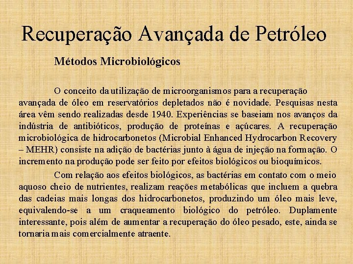 Recuperação Avançada de Petróleo Métodos Microbiológicos O conceito da utilização de microorganismos para a