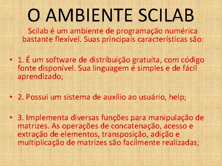 O AMBIENTE SCILAB Scilab é um ambiente de programação numérica bastante flexível. Suas principais