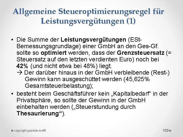 Allgemeine Steueroptimierungsregel für Leistungsvergütungen (1) • Die Summe der Leistungsvergütungen (ESt Bemessungsgrundlage) einer Gmb.