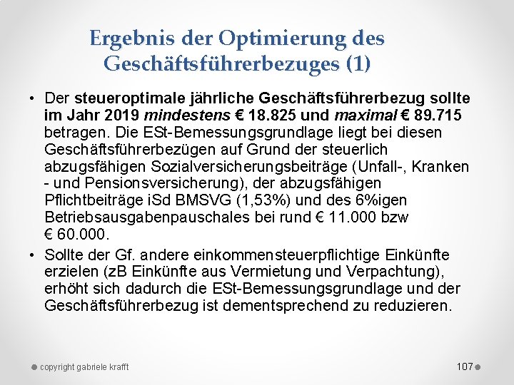 Ergebnis der Optimierung des Geschäftsführerbezuges (1) • Der steueroptimale jährliche Geschäftsführerbezug sollte im Jahr