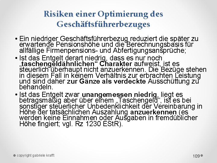 Risiken einer Optimierung des Geschäftsführerbezuges • Ein niedriger Geschäftsführerbezug reduziert die später zu erwartende