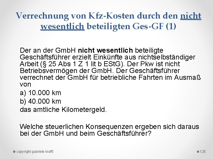 Verrechnung von Kfz-Kosten durch den nicht wesentlich beteiligten Ges-GF (1) Der an der Gmb.