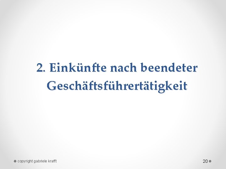 2. Einkünfte nach beendeter Geschäftsführertätigkeit copyright gabriele krafft 20 