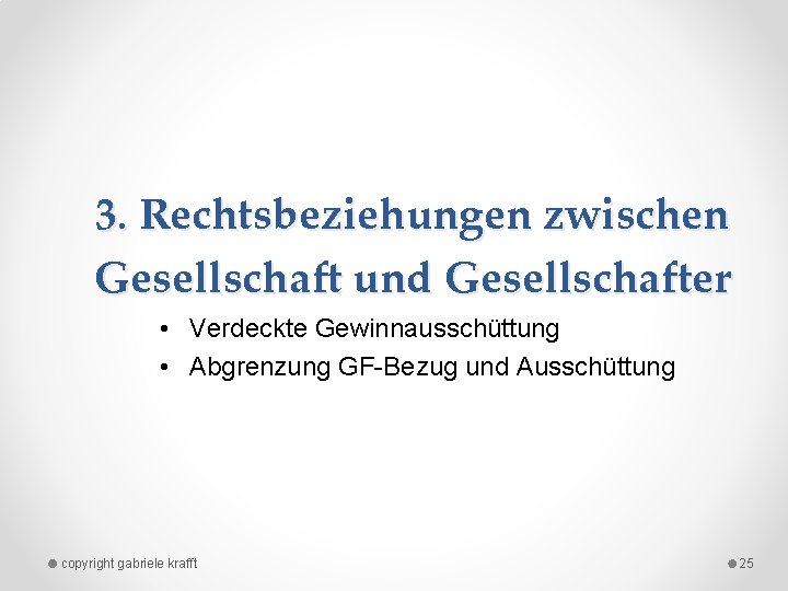 3. Rechtsbeziehungen zwischen Gesellschaft und Gesellschafter • Verdeckte Gewinnausschüttung • Abgrenzung GF Bezug und