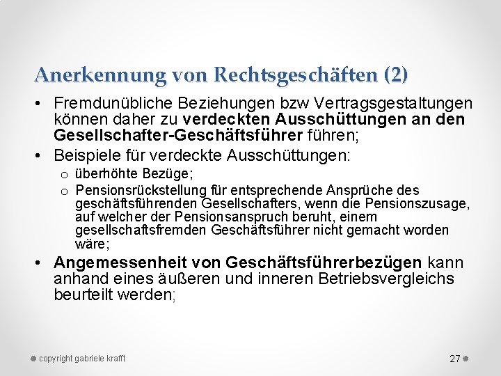 Anerkennung von Rechtsgeschäften (2) • Fremdunübliche Beziehungen bzw Vertragsgestaltungen können daher zu verdeckten Ausschüttungen