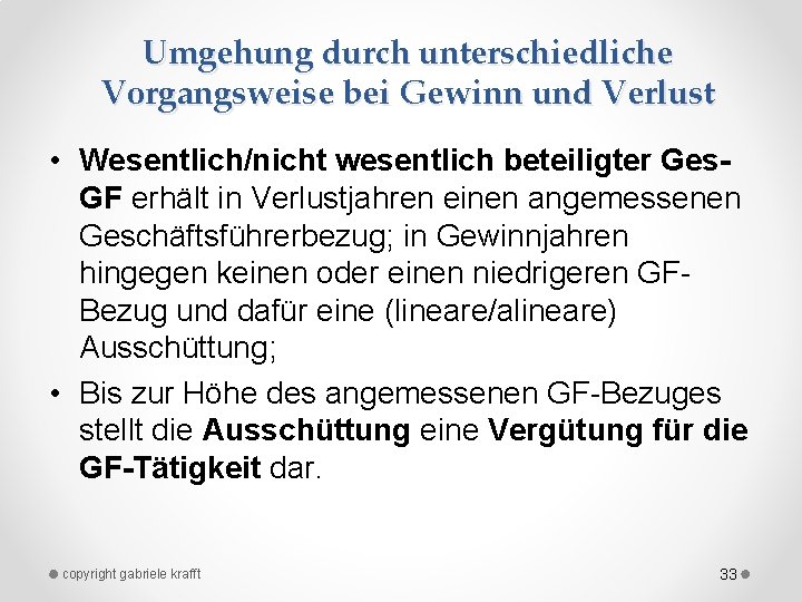 Umgehung durch unterschiedliche Vorgangsweise bei Gewinn und Verlust • Wesentlich/nicht wesentlich beteiligter Ges. GF