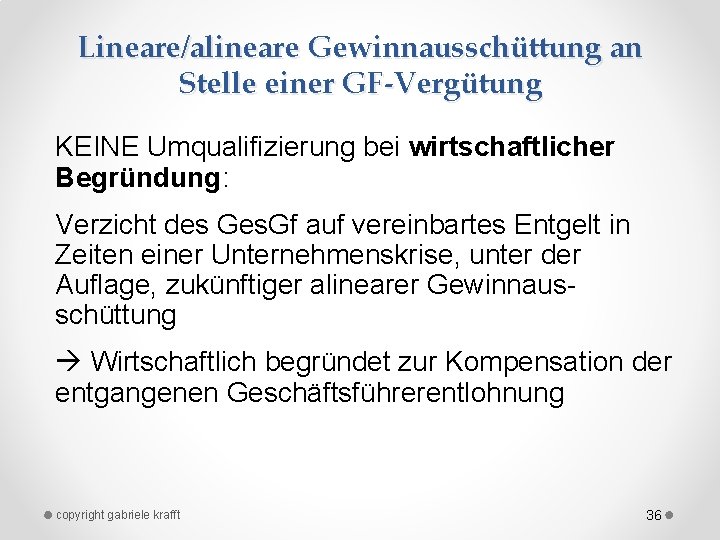 Lineare/alineare Gewinnausschüttung an Stelle einer GF-Vergütung KEINE Umqualifizierung bei wirtschaftlicher Begründung: Verzicht des Ges.