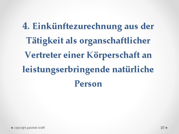 4. Einkünftezurechnung aus der Tätigkeit als organschaftlicher Vertreter einer Körperschaft an leistungserbringende natürliche Person