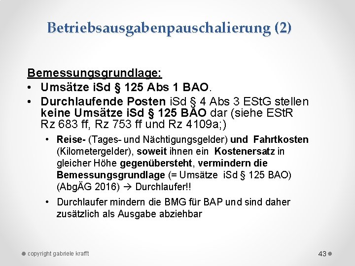 Betriebsausgabenpauschalierung (2) Bemessungsgrundlage: • Umsätze i. Sd § 125 Abs 1 BAO. • Durchlaufende