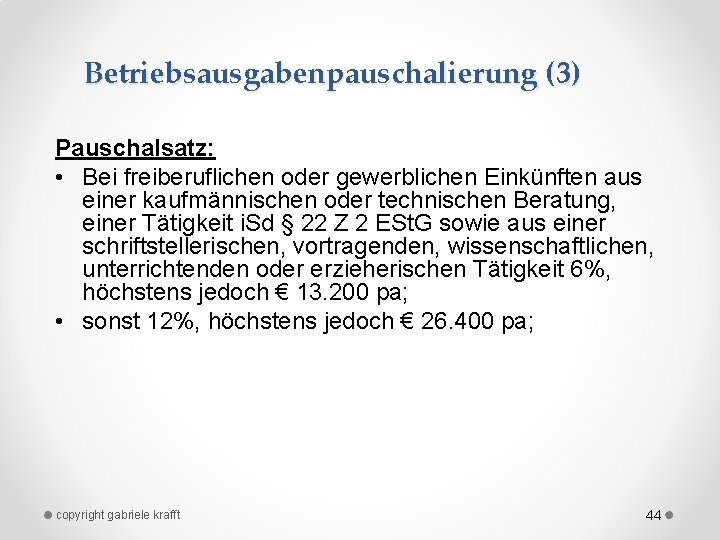 Betriebsausgabenpauschalierung (3) Pauschalsatz: • Bei freiberuflichen oder gewerblichen Einkünften aus einer kaufmännischen oder technischen