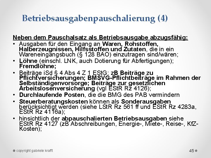 Betriebsausgabenpauschalierung (4) Neben dem Pauschalsatz als Betriebsausgabe abzugsfähig: • Ausgaben für den Eingang an