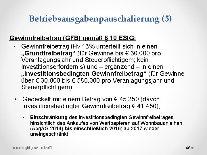 Betriebsausgabenpauschalierung (5) Gewinnfreibetrag (GFB) gemäß § 10 ESt. G: • Gewinnfreibetrag i. Hv 13%