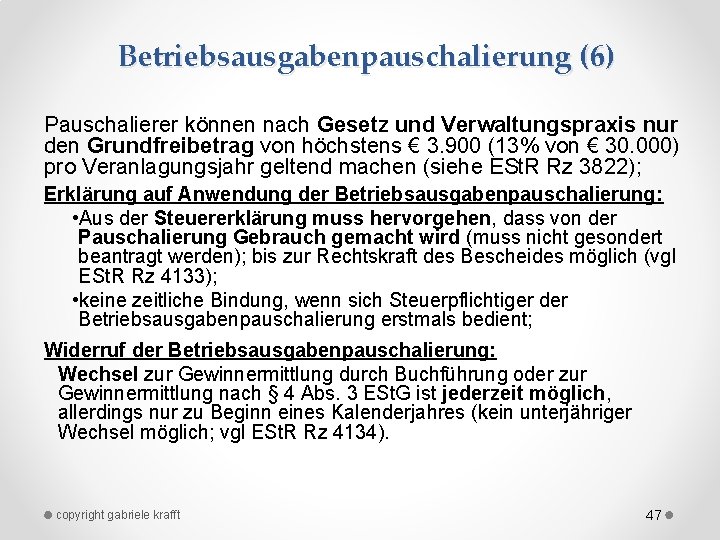 Betriebsausgabenpauschalierung (6) Pauschalierer können nach Gesetz und Verwaltungspraxis nur den Grundfreibetrag von höchstens €