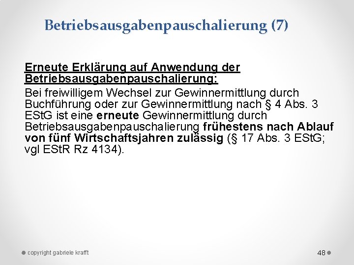 Betriebsausgabenpauschalierung (7) Erneute Erklärung auf Anwendung der Betriebsausgabenpauschalierung: Bei freiwilligem Wechsel zur Gewinnermittlung durch