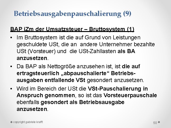 Betriebsausgabenpauschalierung (9) BAP i. Zm der Umsatzsteuer – Bruttosystem (1) • Im Bruttosystem ist