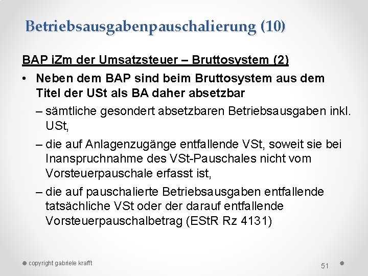 Betriebsausgabenpauschalierung (10) BAP i. Zm der Umsatzsteuer – Bruttosystem (2) • Neben dem BAP