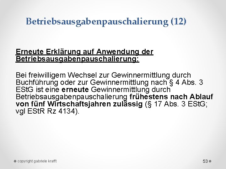 Betriebsausgabenpauschalierung (12) Erneute Erklärung auf Anwendung der Betriebsausgabenpauschalierung: Bei freiwilligem Wechsel zur Gewinnermittlung durch