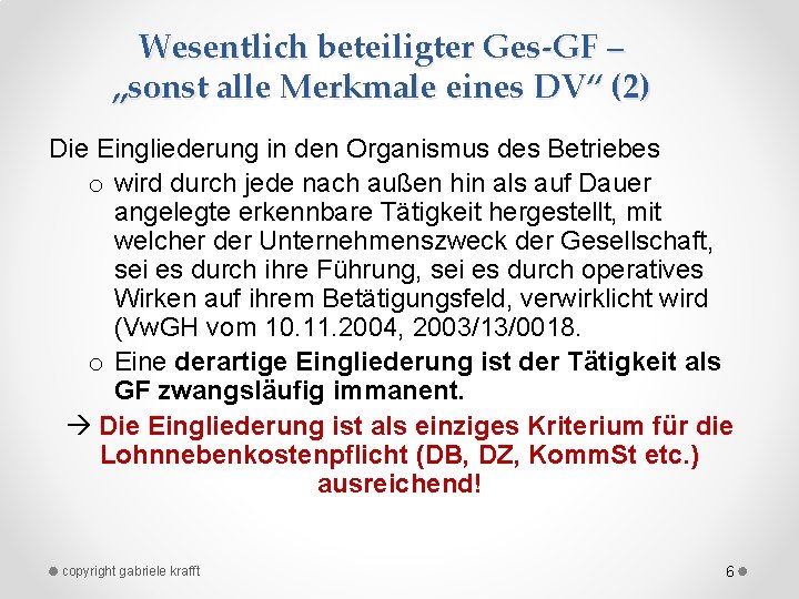 Wesentlich beteiligter Ges-GF – „sonst alle Merkmale eines DV“ (2) Die Eingliederung in den