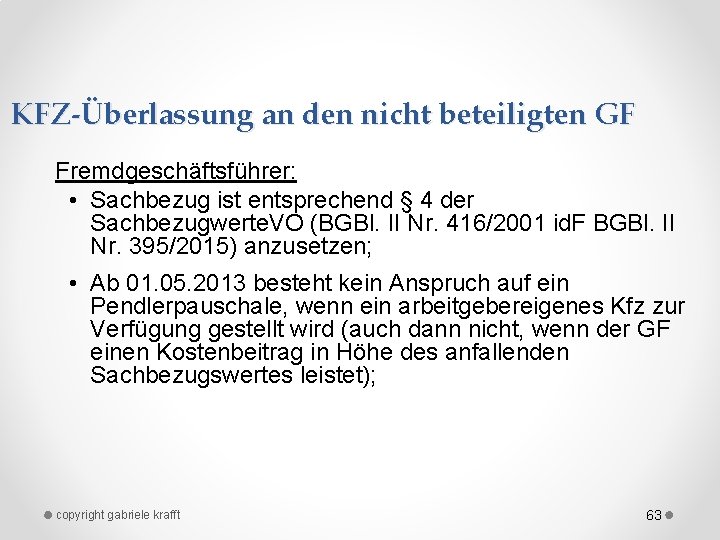 KFZ-Überlassung an den nicht beteiligten GF Fremdgeschäftsführer: • Sachbezug ist entsprechend § 4 der