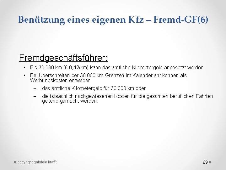 Benützung eines eigenen Kfz – Fremd-GF(6) Fremdgeschäftsführer: • Bis 30. 000 km (€ 0,