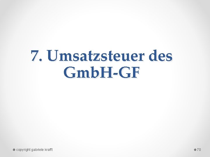 7. Umsatzsteuer des Gmb. H-GF copyright gabriele krafft 70 