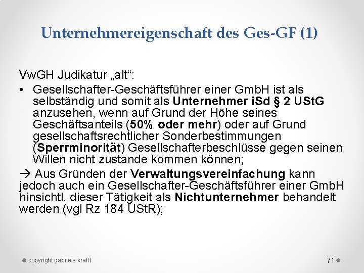 Unternehmereigenschaft des Ges-GF (1) Vw. GH Judikatur „alt“: • Gesellschafter Geschäftsführer einer Gmb. H