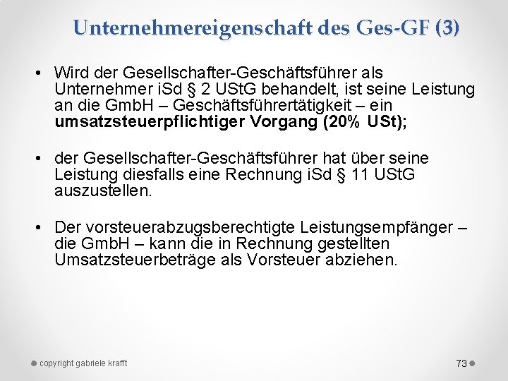 Unternehmereigenschaft des Ges-GF (3) • Wird der Gesellschafter Geschäftsführer als Unternehmer i. Sd §