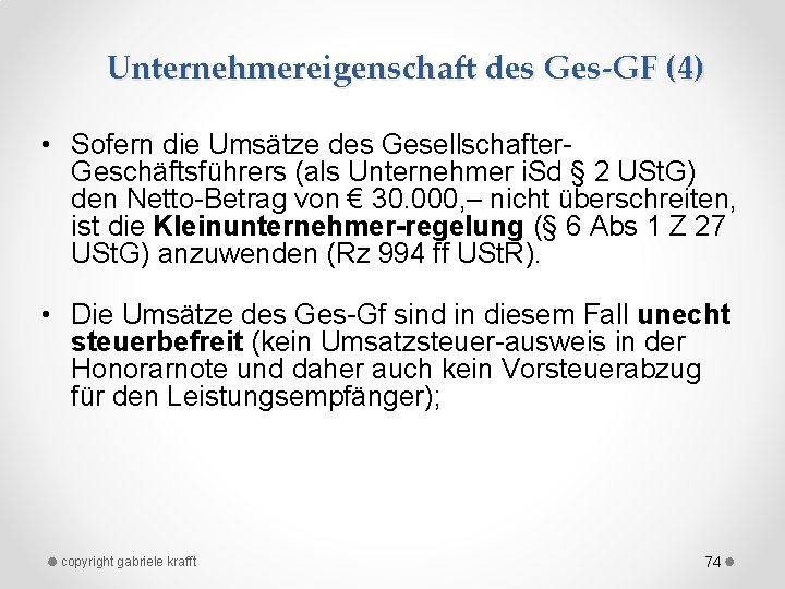 Unternehmereigenschaft des Ges-GF (4) • Sofern die Umsätze des Gesellschafter Geschäftsführers (als Unternehmer i.