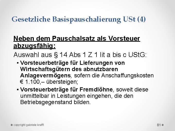 Gesetzliche Basispauschalierung USt (4) Neben dem Pauschalsatz als Vorsteuer abzugsfähig: Auswahl aus § 14