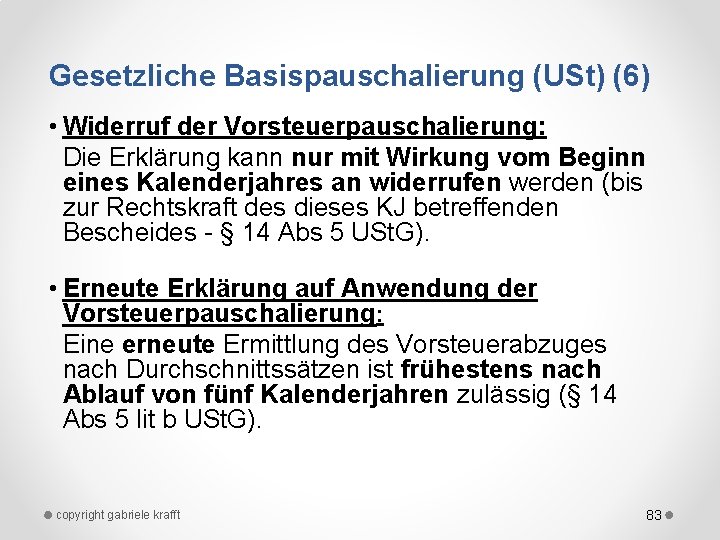 Gesetzliche Basispauschalierung (USt) (6) • Widerruf der Vorsteuerpauschalierung: Die Erklärung kann nur mit Wirkung