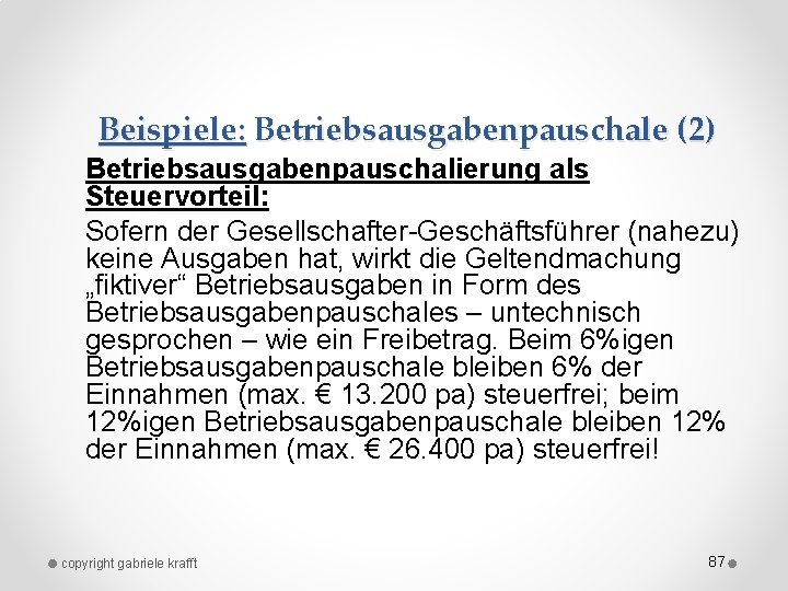 Beispiele: Betriebsausgabenpauschale (2) Betriebsausgabenpauschalierung als Steuervorteil: Sofern der Gesellschafter Geschäftsführer (nahezu) keine Ausgaben hat,